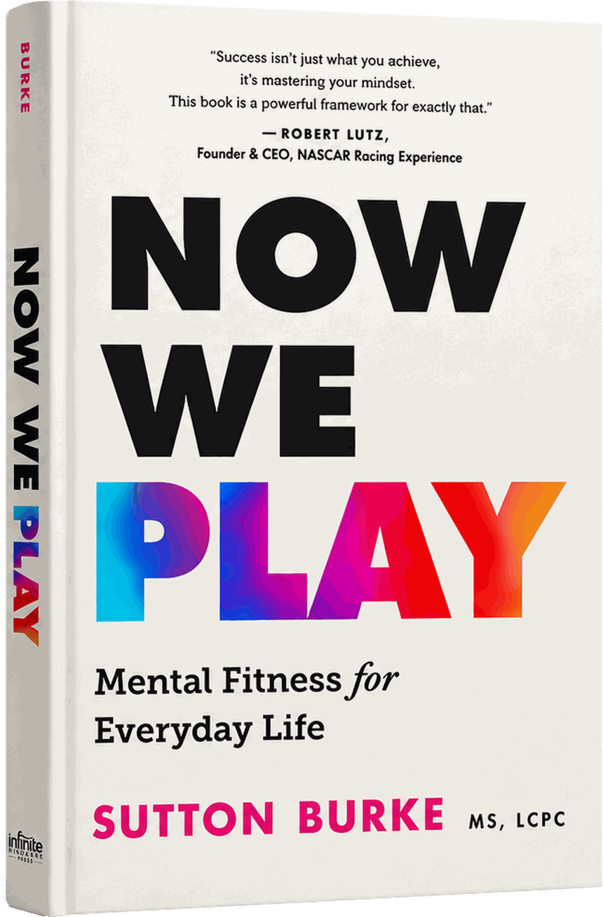 Now We Play: Mental Fitness for Everyday Life by Sutton Burke, MS, LCPC